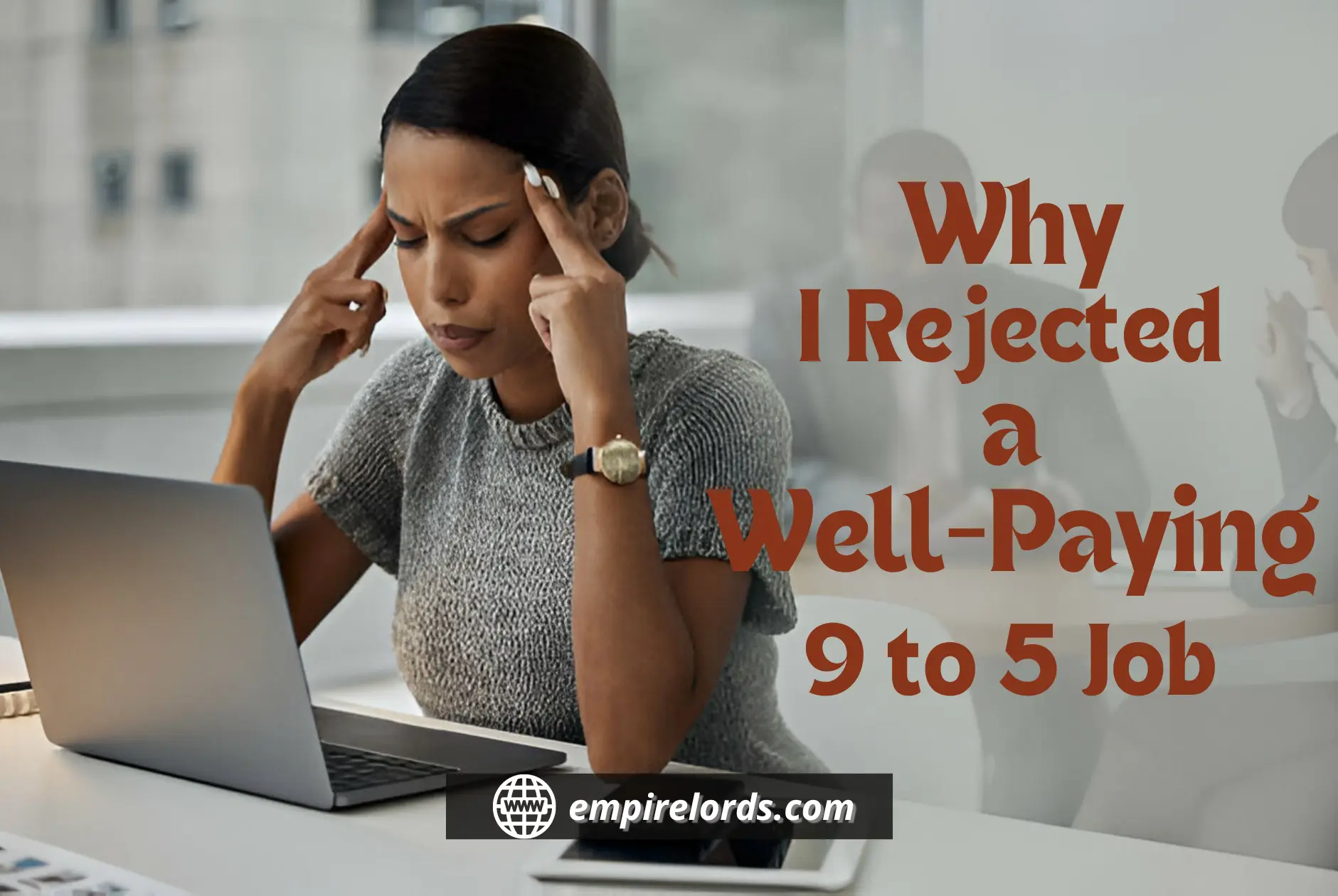 Why I Rejected a Well-paying 9 - 5 Job Empirelords Blog Why I Rejected a Well-Paying 9 - 5 Job